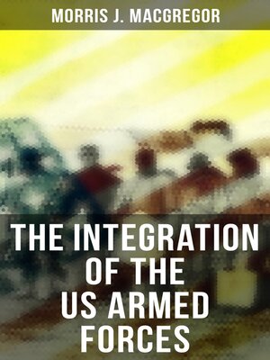 cover image of The Integration of the US Armed Forces